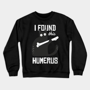 Found This Humerus Crewneck Sweatshirt